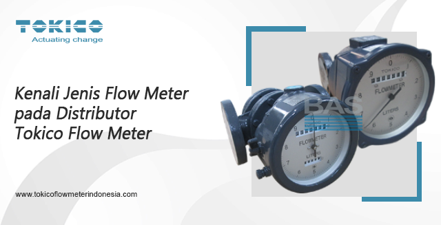 article Recognize the Type of Flow Meter on the Tokico Flow Meter Distributor cover image article Recognize the Type of Flow Meter on the Tokico Flow Meter Distributor cover image